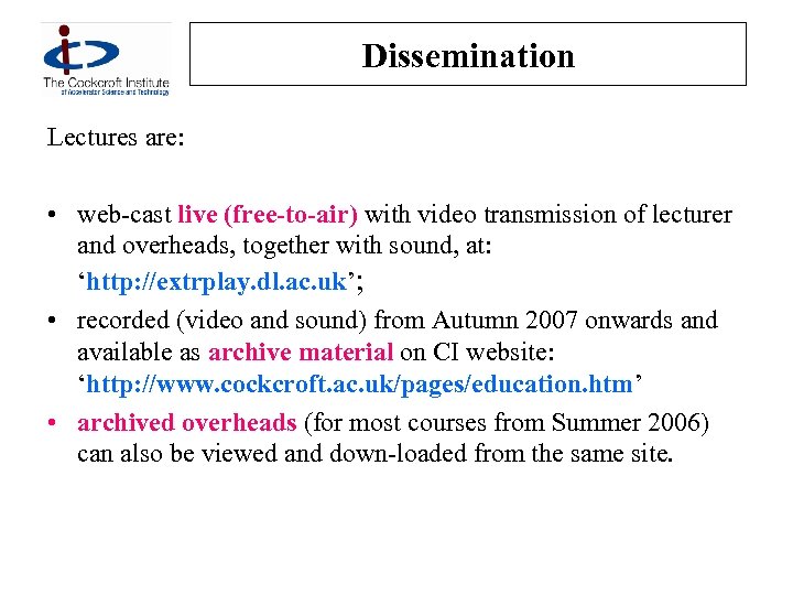 Dissemination Lectures are: • web-cast live (free-to-air) with video transmission of lecturer and overheads,
