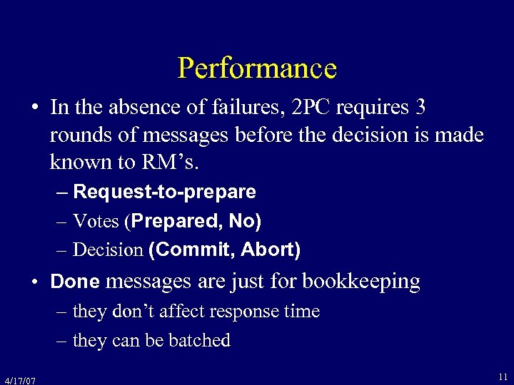 Performance • In the absence of failures, 2 PC requires 3 rounds of messages