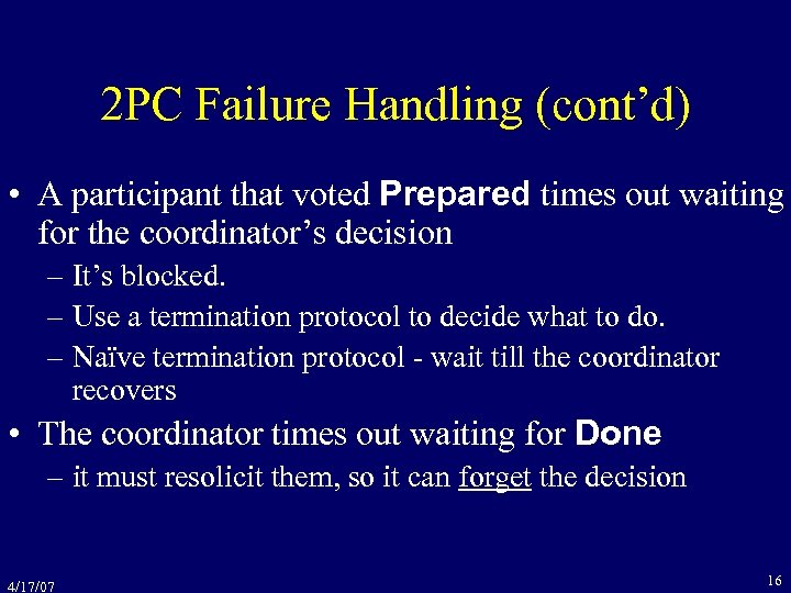 2 PC Failure Handling (cont’d) • A participant that voted Prepared times out waiting
