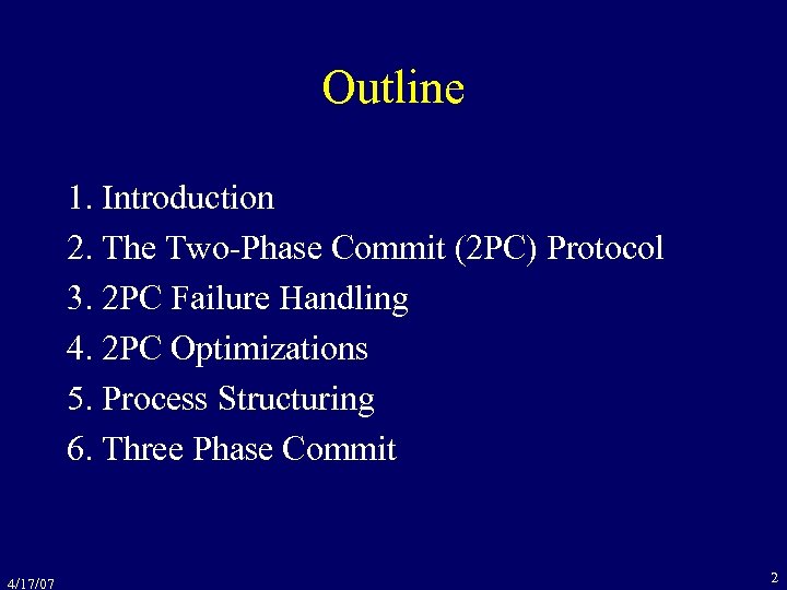Outline 1. Introduction 2. The Two-Phase Commit (2 PC) Protocol 3. 2 PC Failure