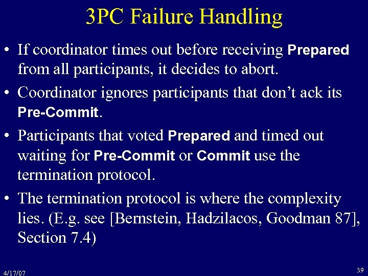 3 PC Failure Handling • If coordinator times out before receiving Prepared from all