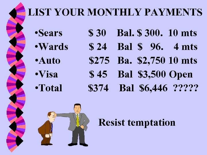 LIST YOUR MONTHLY PAYMENTS • Sears • Wards • Auto • Visa • Total