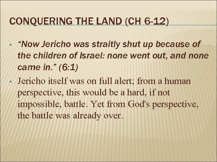 CONQUERING THE LAND (CH 6 -12) • • “Now Jericho was straitly shut up