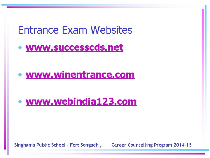 Entrance Exam Websites • www. successcds. net • www. winentrance. com • www. webindia