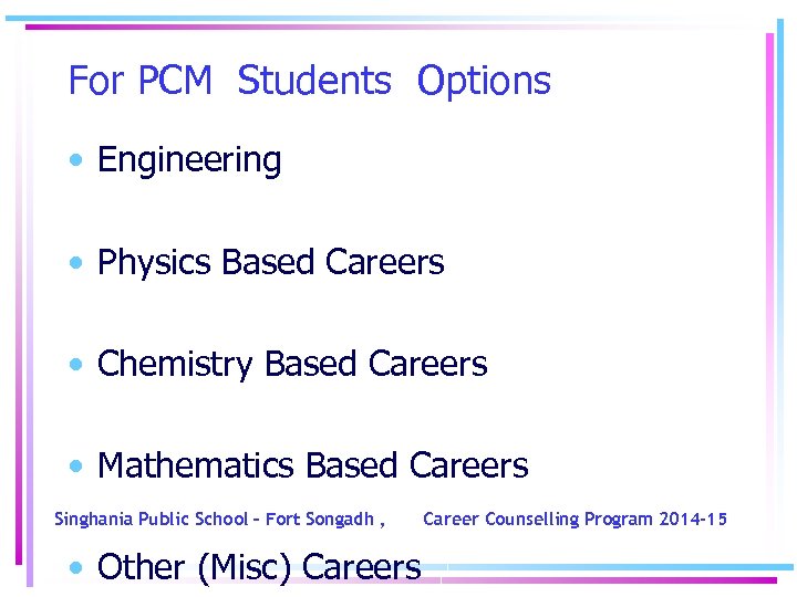 For PCM Students Options • Engineering • Physics Based Careers • Chemistry Based Careers