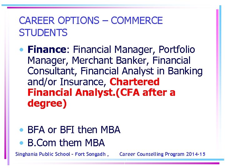 CAREER OPTIONS – COMMERCE STUDENTS • Finance: Financial Manager, Portfolio Manager, Merchant Banker, Financial