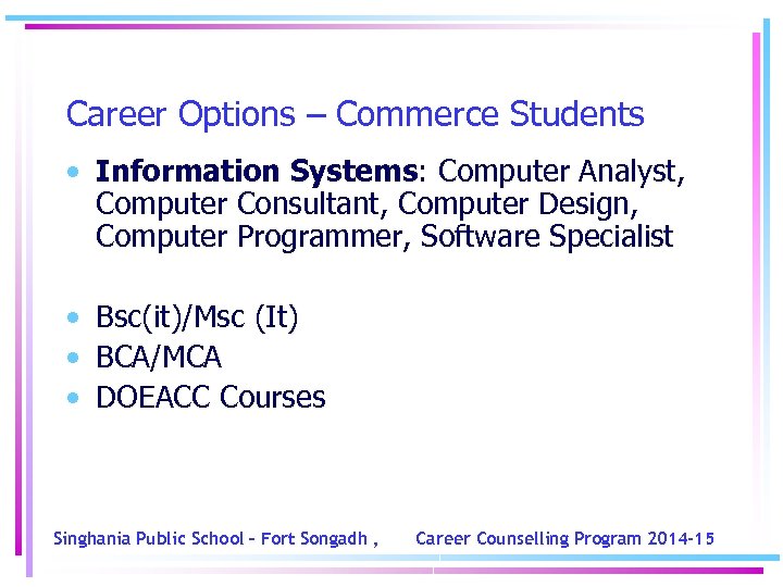 Career Options – Commerce Students • Information Systems: Computer Analyst, Computer Consultant, Computer Design,