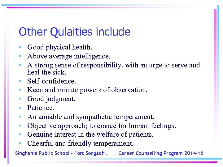 Other Qulaities include • Good physical health. • Above average intelligence. • A strong