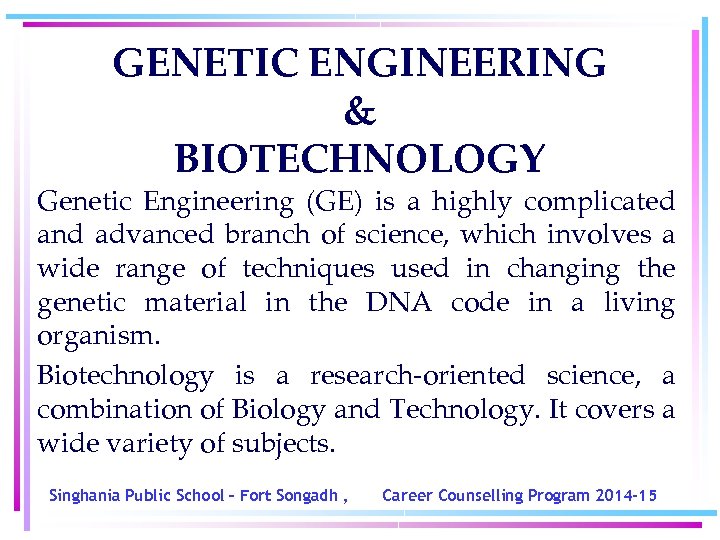 GENETIC ENGINEERING & BIOTECHNOLOGY Genetic Engineering (GE) is a highly complicated and advanced branch