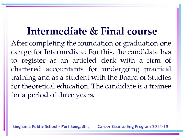 Intermediate & Final course After completing the foundation or graduation one can go for