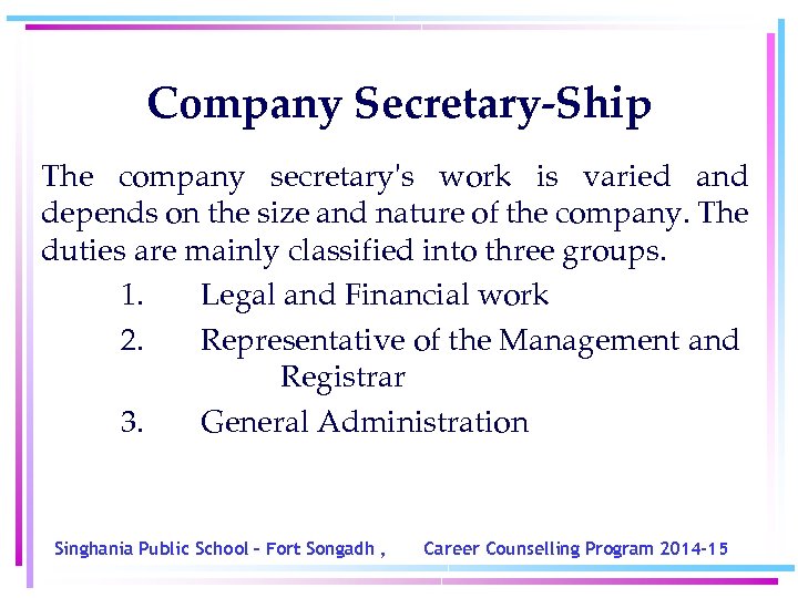 Company Secretary-Ship The company secretary's work is varied and depends on the size and