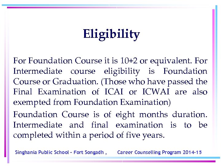 Eligibility For Foundation Course it is 10+2 or equivalent. For Intermediate course eligibility is