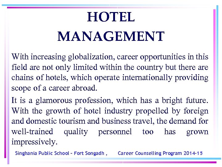 HOTEL MANAGEMENT With increasing globalization, career opportunities in this field are not only limited