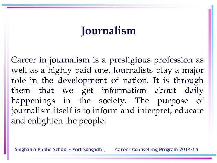 Journalism Career in journalism is a prestigious profession as well as a highly paid