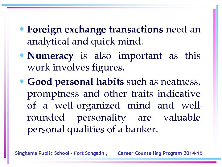  • Foreign exchange transactions need an analytical and quick mind. • Numeracy is