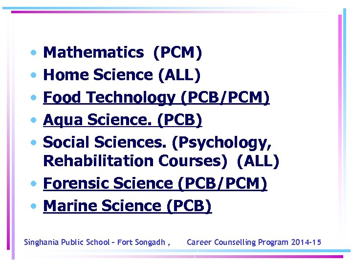  • • • Mathematics (PCM) Home Science (ALL) Food Technology (PCB/PCM) Aqua Science.