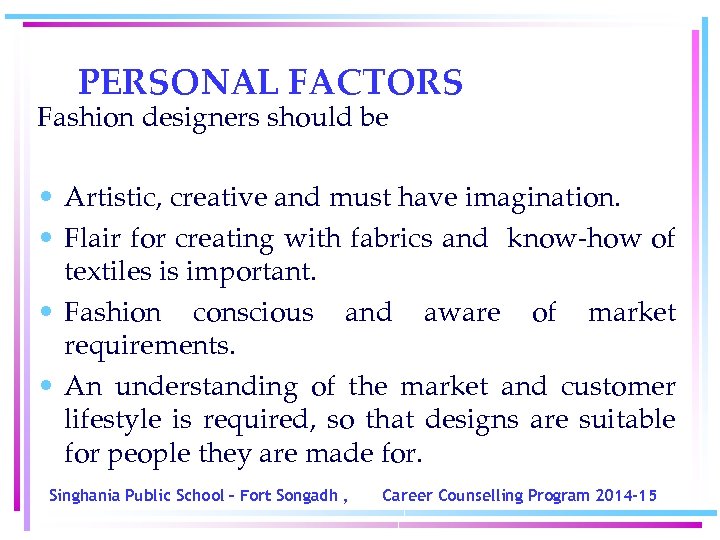 PERSONAL FACTORS Fashion designers should be • Artistic, creative and must have imagination. •