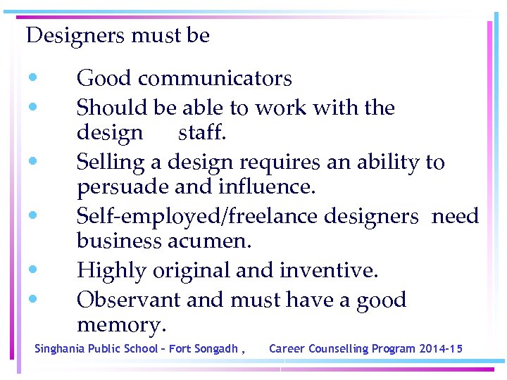 Designers must be • • • Good communicators Should be able to work with