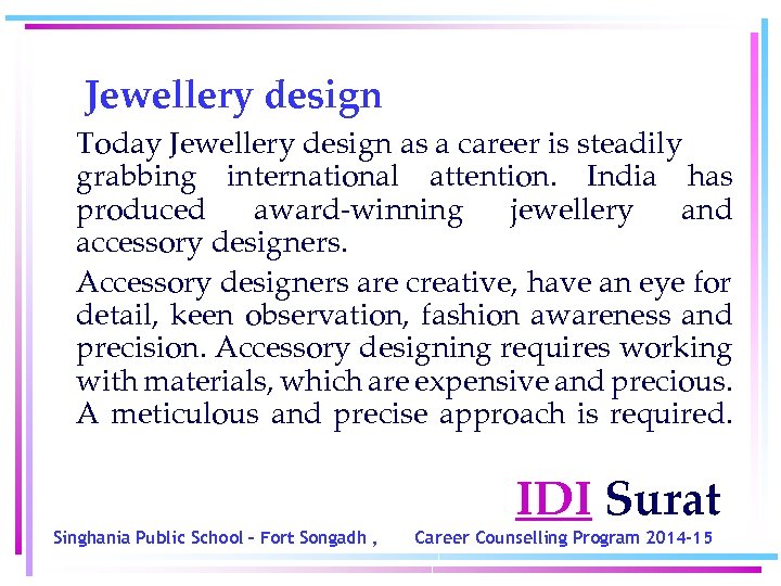 Jewellery design Today Jewellery design as a career is steadily grabbing international attention. India