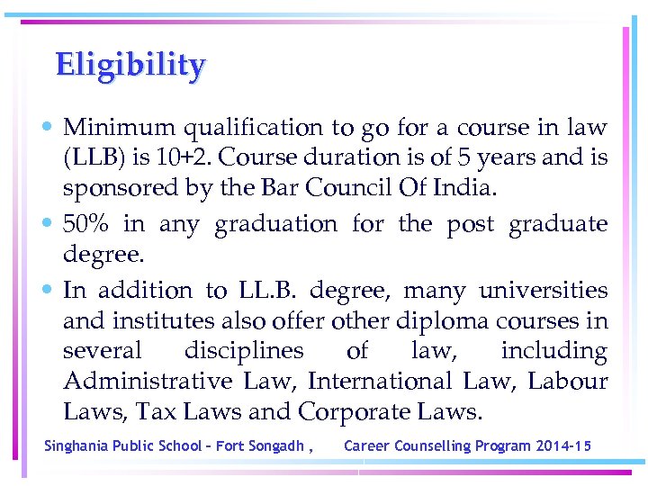 Eligibility • Minimum qualification to go for a course in law (LLB) is 10+2.