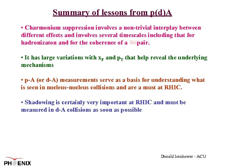 Summary of lessons from p(d)A • Charmonium suppression involves a non-trivial interplay between different