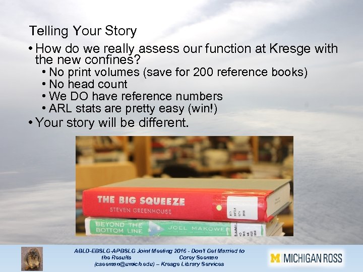 Telling Your Story • How do we really assess our function at Kresge with