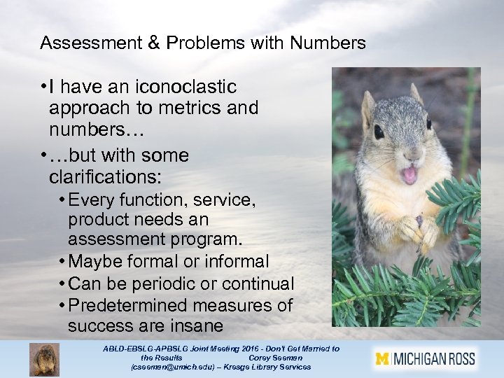 Assessment & Problems with Numbers • I have an iconoclastic approach to metrics and