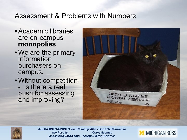 Assessment & Problems with Numbers • Academic libraries are on-campus monopolies. • We are