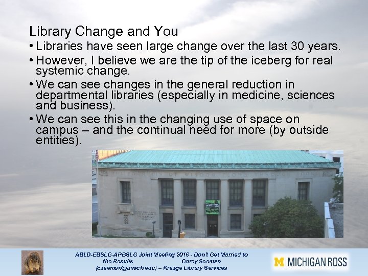 Library Change and You • Libraries have seen large change over the last 30