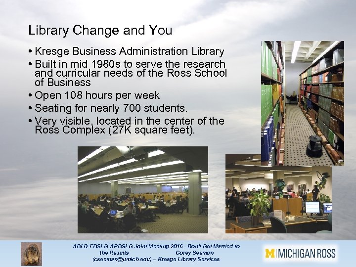 Library Change and You • Kresge Business Administration Library • Built in mid 1980