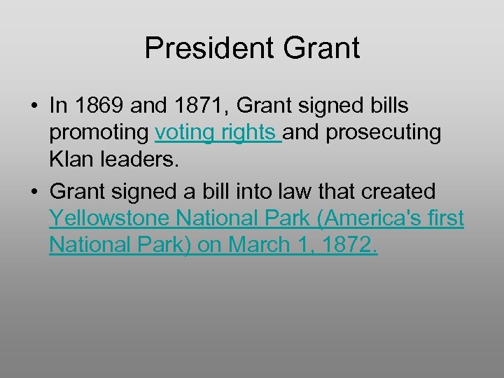 President Grant • In 1869 and 1871, Grant signed bills promoting voting rights and