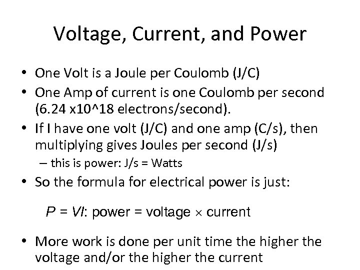 Voltage, Current, and Power • One Volt is a Joule per Coulomb (J/C) •