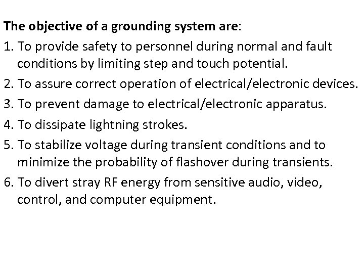 The objective of a grounding system are: 1. To provide safety to personnel during