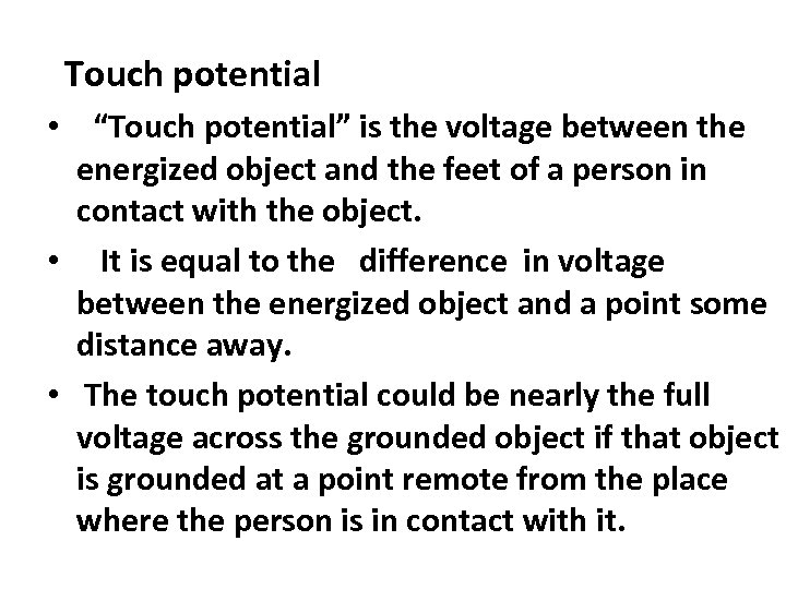 Touch potential • “Touch potential” is the voltage between the energized object and the