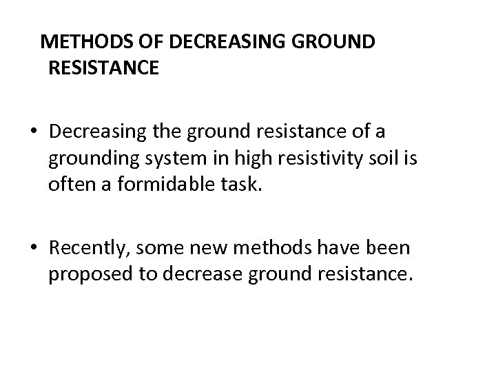 METHODS OF DECREASING GROUND RESISTANCE • Decreasing the ground resistance of a grounding system