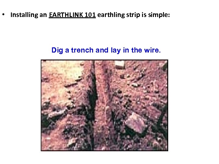  • Installing an EARTHLINK 101 earthling strip is simple: Dig a trench and