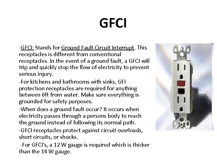GFCI -GFCI: Stands for Ground Fault Circuit Interrupt. This receptacles is different from conventional