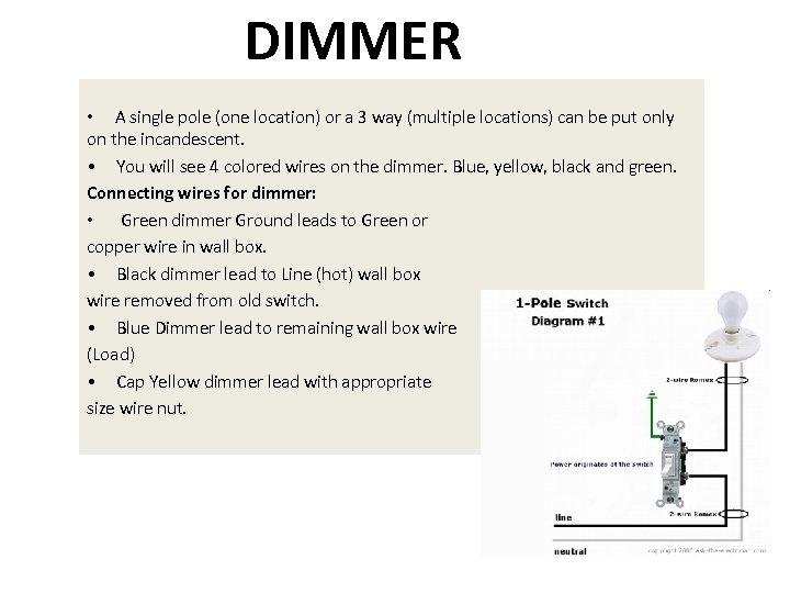 DIMMER • A single pole (one location) or a 3 way (multiple locations) can