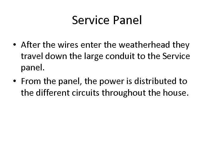 Service Panel • After the wires enter the weatherhead they travel down the large