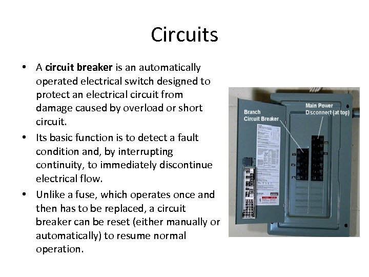 Circuits • A circuit breaker is an automatically operated electrical switch designed to protect