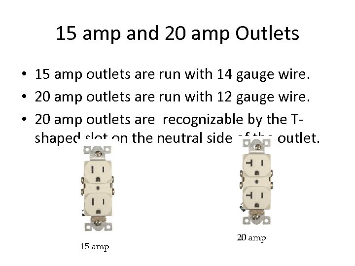 15 amp and 20 amp Outlets • 15 amp outlets are run with 14