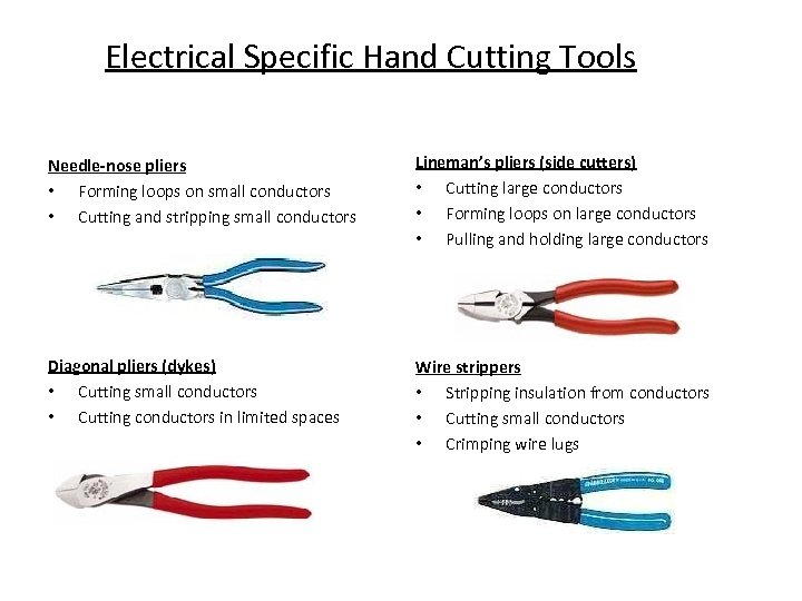 Electrical Specific Hand Cutting Tools Needle-nose pliers • Forming loops on small conductors •