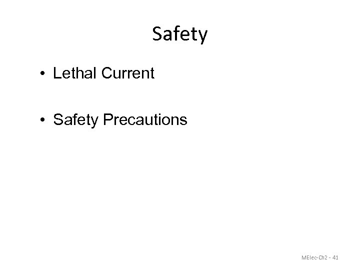 Safety • Lethal Current • Safety Precautions MElec-Ch 2 - 41 