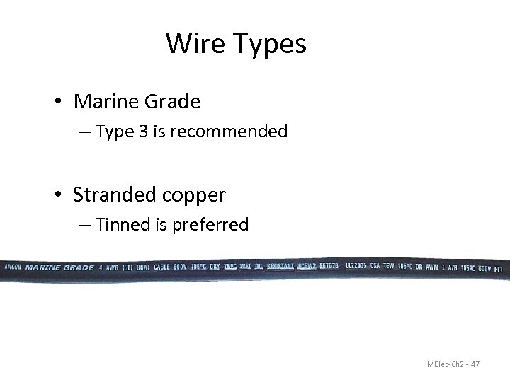 Wire Types • Marine Grade – Type 3 is recommended • Stranded copper –
