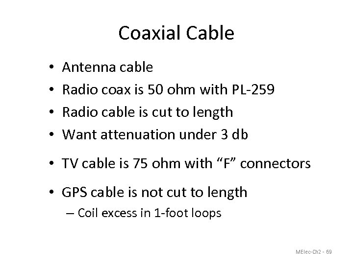 Coaxial Cable • • Antenna cable Radio coax is 50 ohm with PL-259 Radio