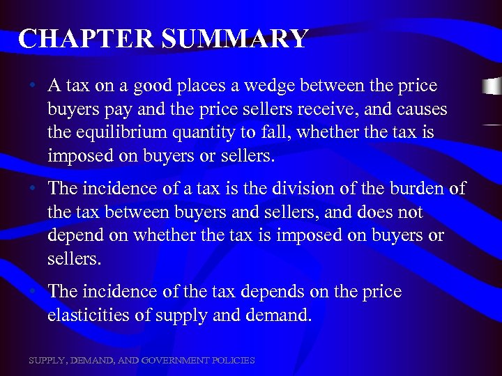 CHAPTER SUMMARY • A tax on a good places a wedge between the price