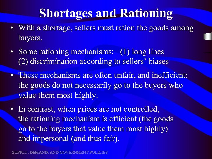 Shortages and Rationing • With a shortage, sellers must ration the goods among buyers.