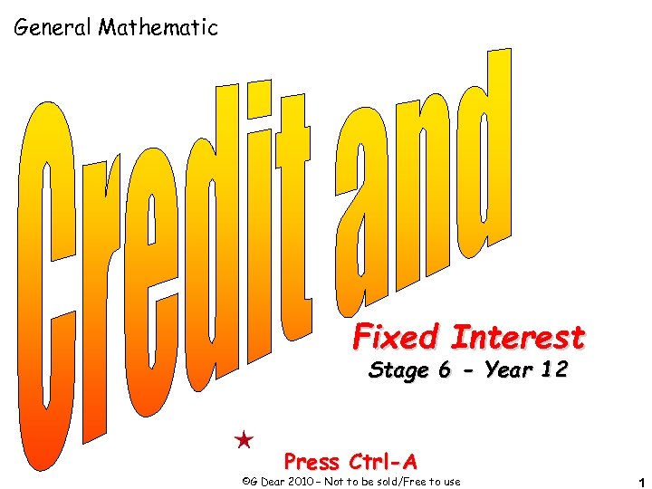 General Mathematic Fixed Interest Stage 6 - Year 12 Press Ctrl-A ©G Dear 2010