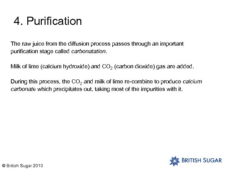 4. Purification The raw juice from the diffusion process passes through an important purification
