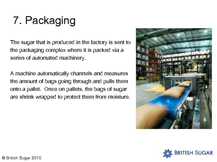 7. Packaging The sugar that is produced in the factory is sent to the